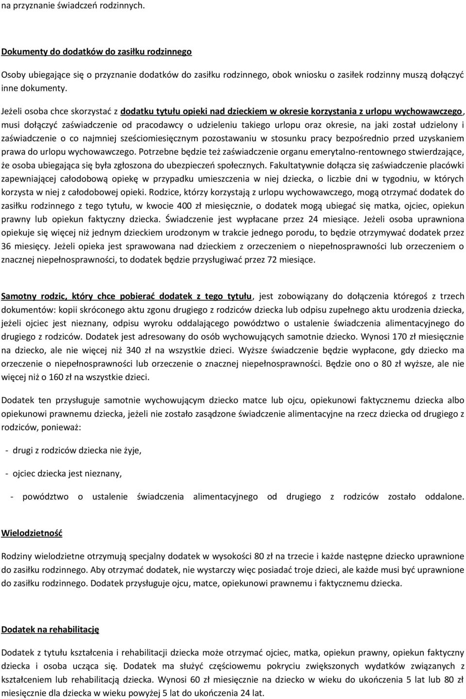 Jeżeli osoba chce skorzystać z dodatku tytułu opieki nad dzieckiem w okresie korzystania z urlopu wychowawczego, musi dołączyć zaświadczenie od pracodawcy o udzieleniu takiego urlopu oraz okresie, na