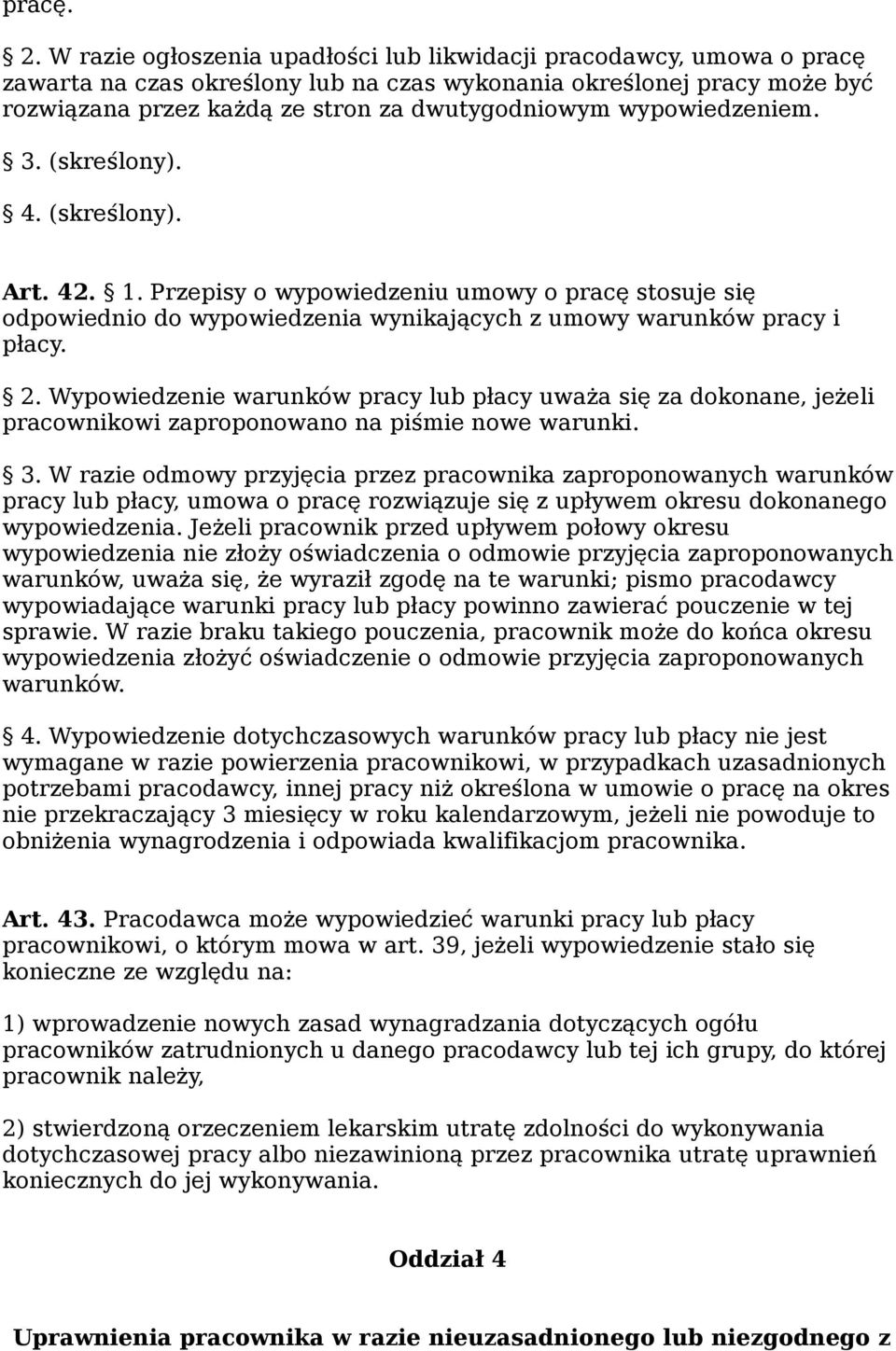 wypowiedzeniem. 3. (skreślony). 4. (skreślony). Art. 42. 1. Przepisy o wypowiedzeniu umowy o pracę stosuje się odpowiednio do wypowiedzenia wynikających z umowy warunków pracy i płacy. 2.