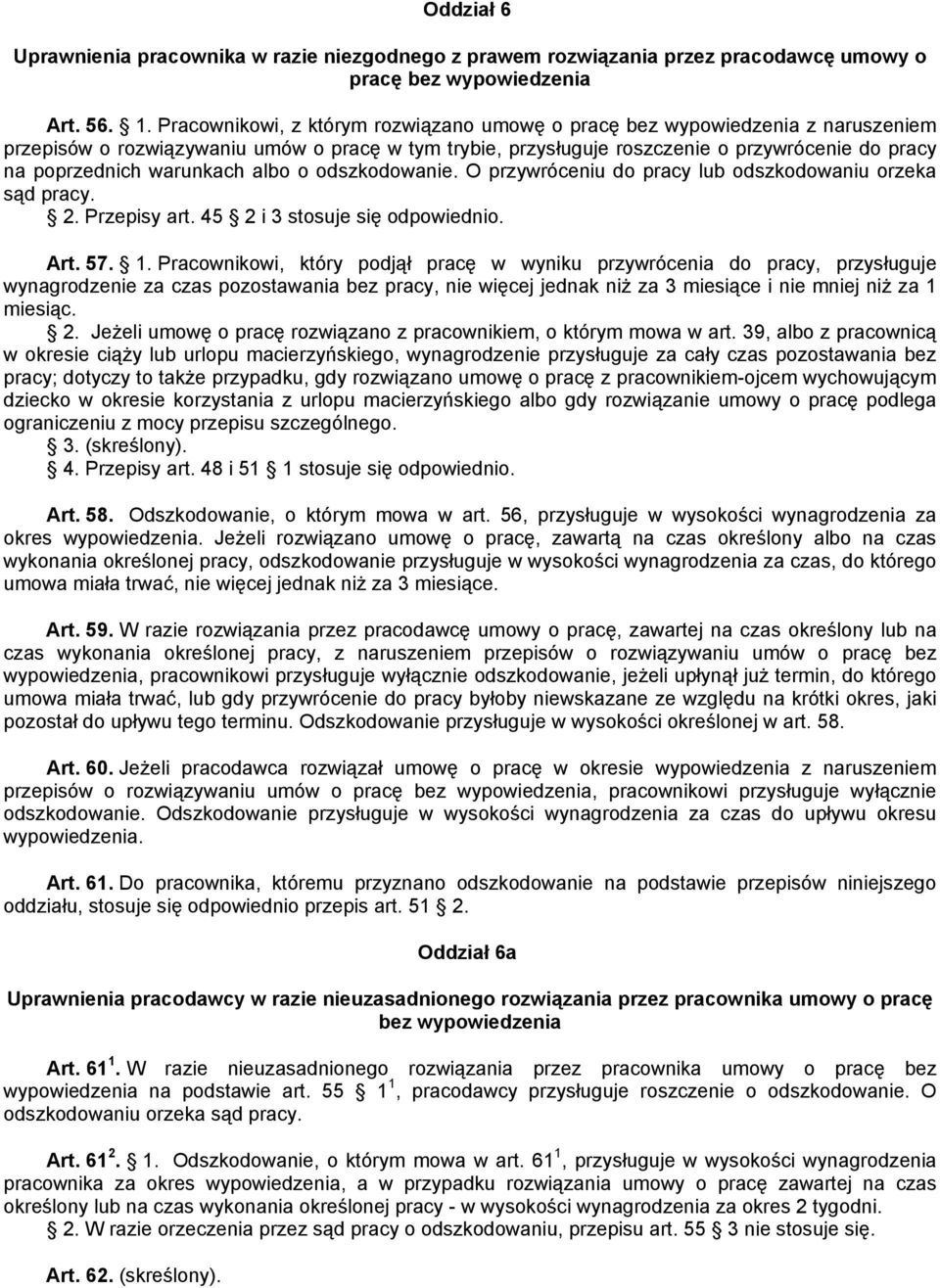 warunkach albo o odszkodowanie. O przywróceniu do pracy lub odszkodowaniu orzeka sąd pracy. 2. Przepisy art. 45 2 i 3 stosuje się odpowiednio. Art. 57. 1.