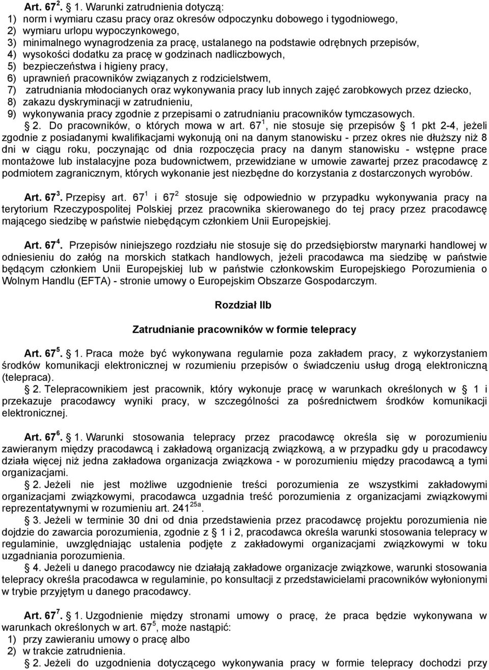 podstawie odrębnych przepisów, 4) wysokości dodatku za pracę w godzinach nadliczbowych, 5) bezpieczeństwa i higieny pracy, 6) uprawnień pracowników związanych z rodzicielstwem, 7) zatrudniania