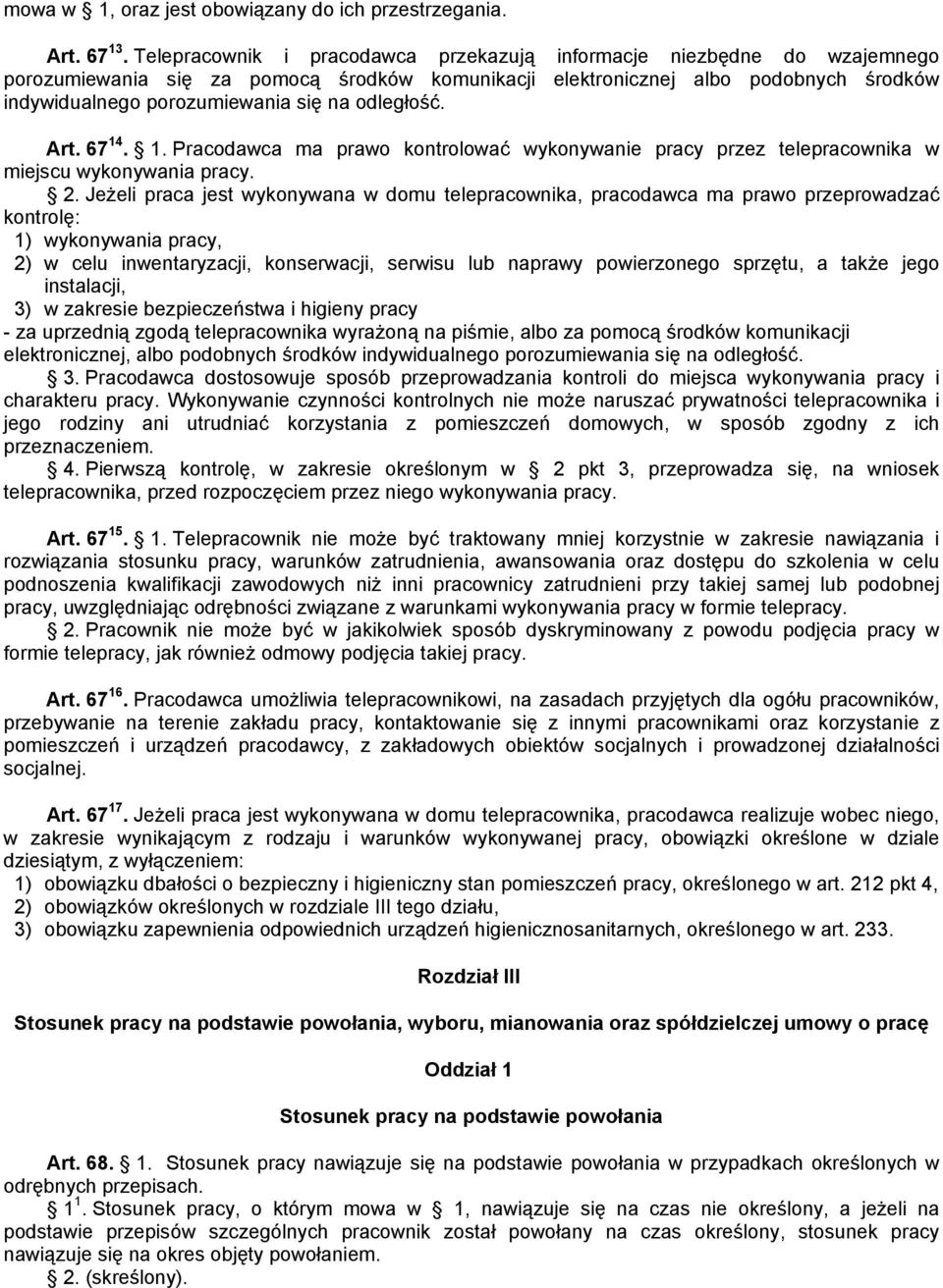 odległość. Art. 67 14. 1. Pracodawca ma prawo kontrolować wykonywanie pracy przez telepracownika w miejscu wykonywania pracy. 2.