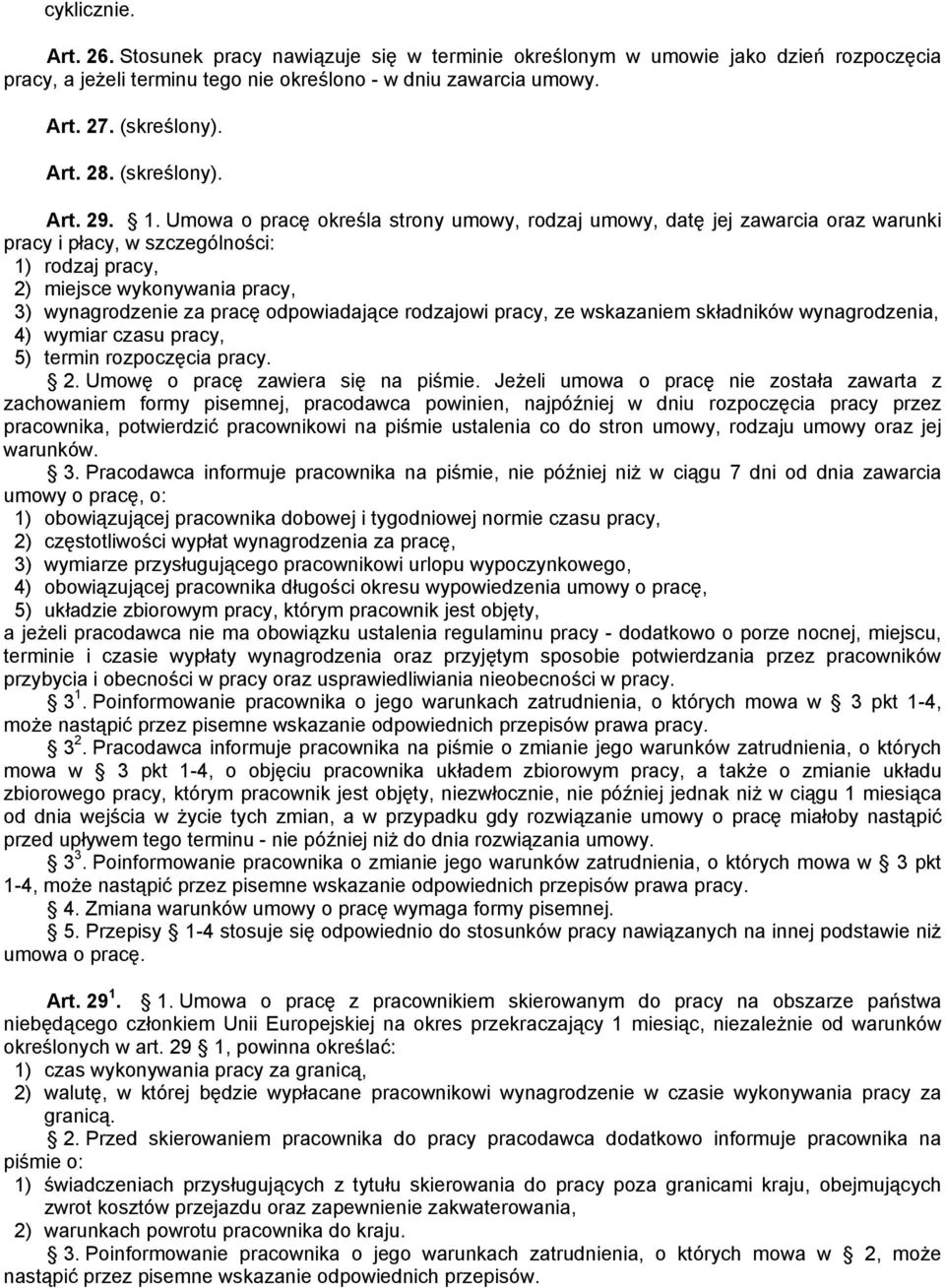 Umowa o pracę określa strony umowy, rodzaj umowy, datę jej zawarcia oraz warunki pracy i płacy, w szczególności: 1) rodzaj pracy, 2) miejsce wykonywania pracy, 3) wynagrodzenie za pracę odpowiadające