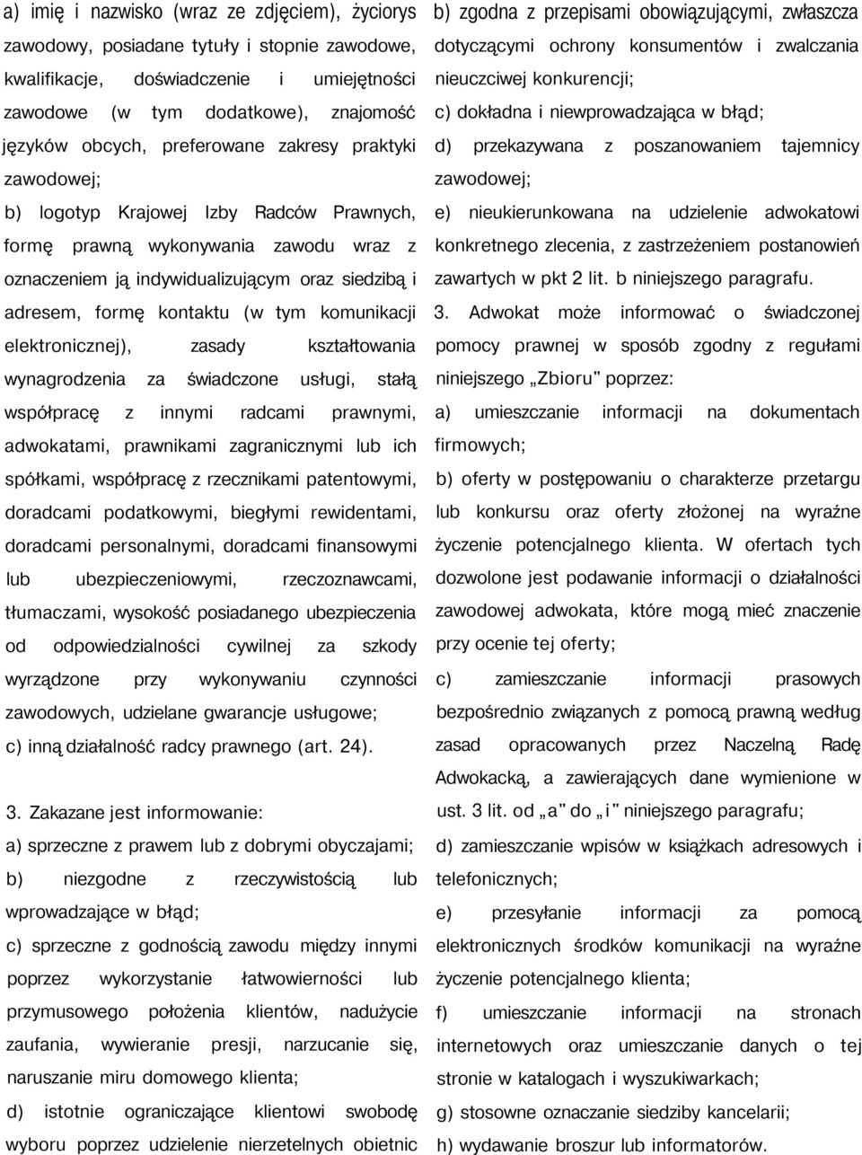 tym komunikacji elektronicznej), zasady kształtowania wynagrodzenia za świadczone usługi, stałą współpracę z innymi radcami prawnymi, adwokatami, prawnikami zagranicznymi lub ich spółkami, współpracę