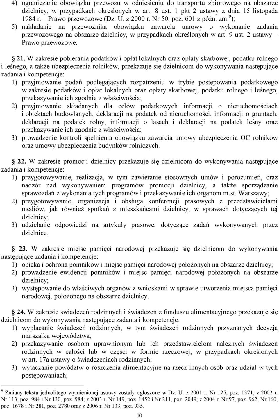 9 ); 5) nakładanie na przewoźnika obowiązku zawarcia umowy o wykonanie zadania przewozowego na obszarze dzielnicy, w przypadkach określonych w art. 9 ust. 2 ustawy Prawo przewozowe. 21.