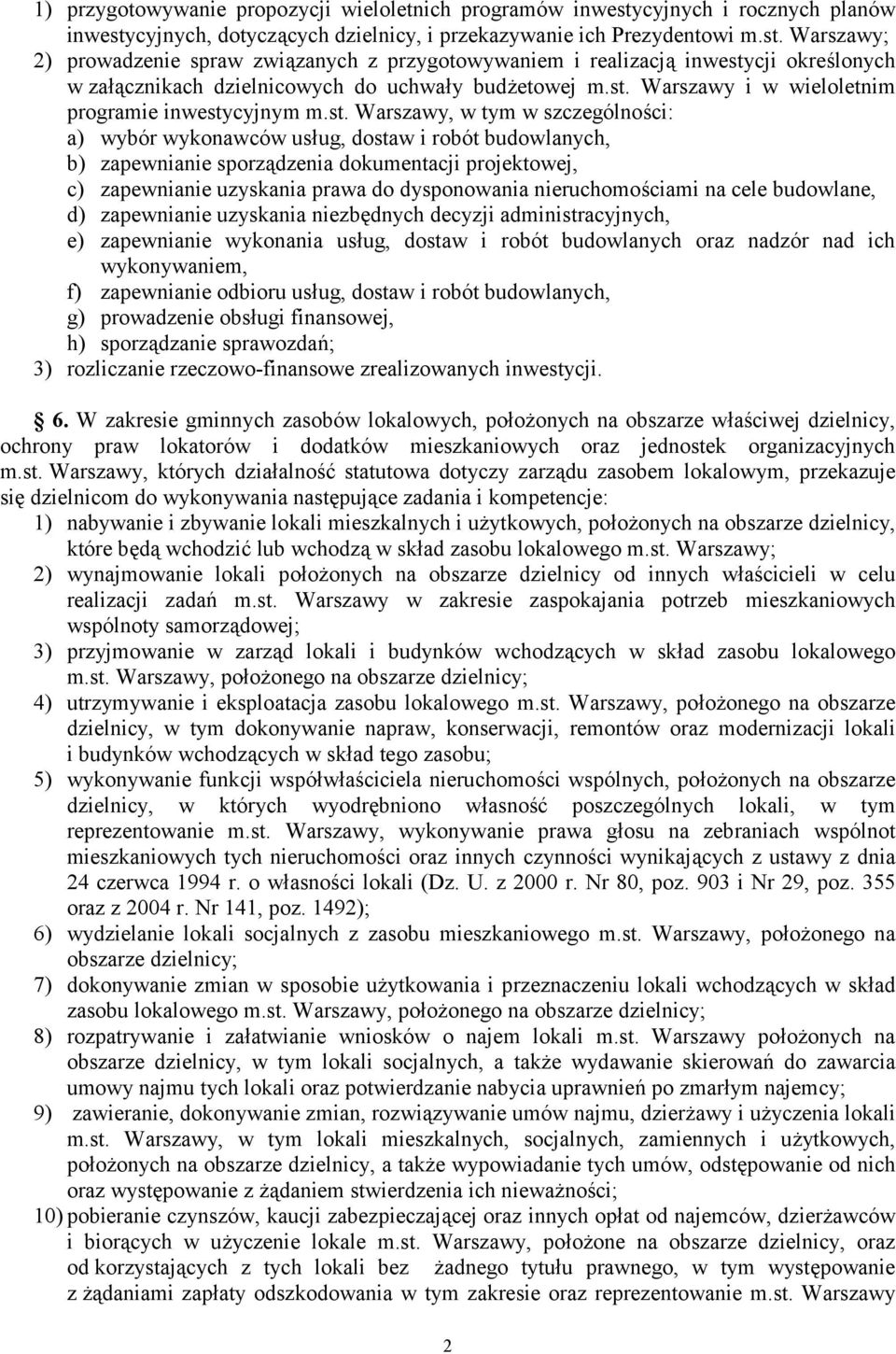 st. Warszawy i w wieloletnim programie inwestycyjnym m.st. Warszawy, w tym w szczególności: a) wybór wykonawców usług, dostaw i robót budowlanych, b) zapewnianie sporządzenia dokumentacji