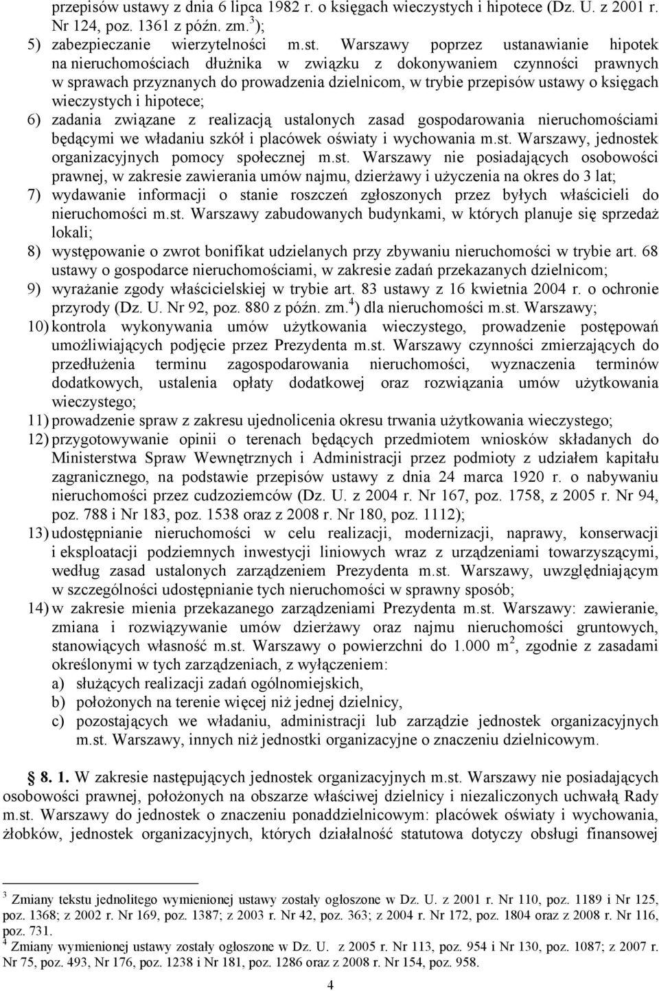 ch i hipotece (Dz. U. z 2001 r. Nr 124, poz. 1361 z późn. zm. 3 ); 5) zabezpieczanie wierzytelności m.st.