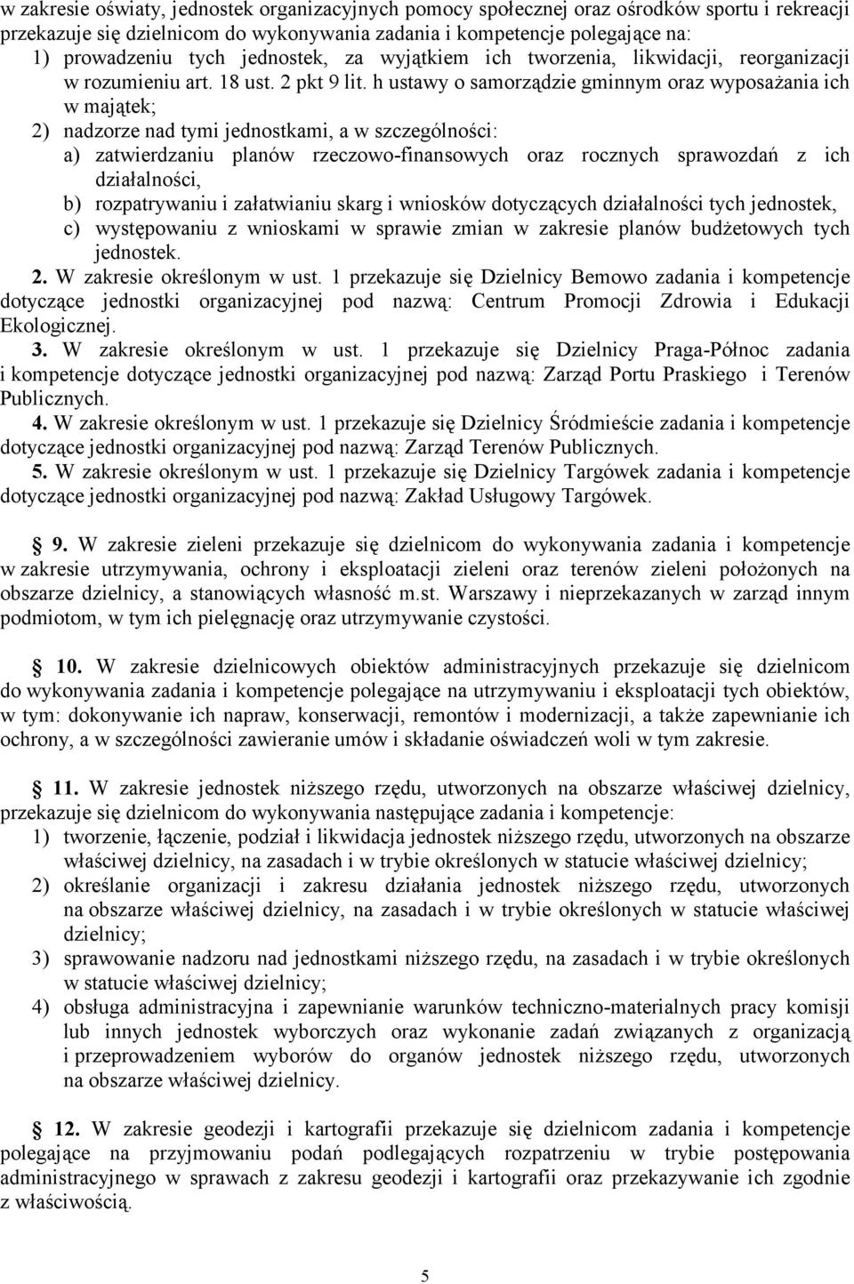 h ustawy o samorządzie gminnym oraz wyposażania ich w majątek; 2) nadzorze nad tymi jednostkami, a w szczególności: a) zatwierdzaniu planów rzeczowo-finansowych oraz rocznych sprawozdań z ich