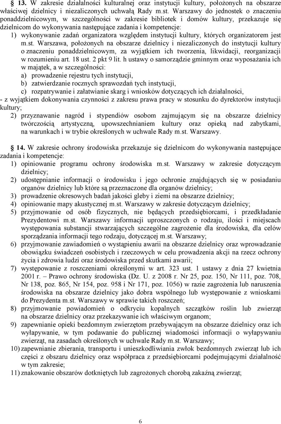 Warszawy do jednostek o znaczeniu ponaddzielnicowym, w szczególności w zakresie bibliotek i domów kultury, przekazuje się dzielnicom do wykonywania następujące zadania i kompetencje: 1) wykonywanie
