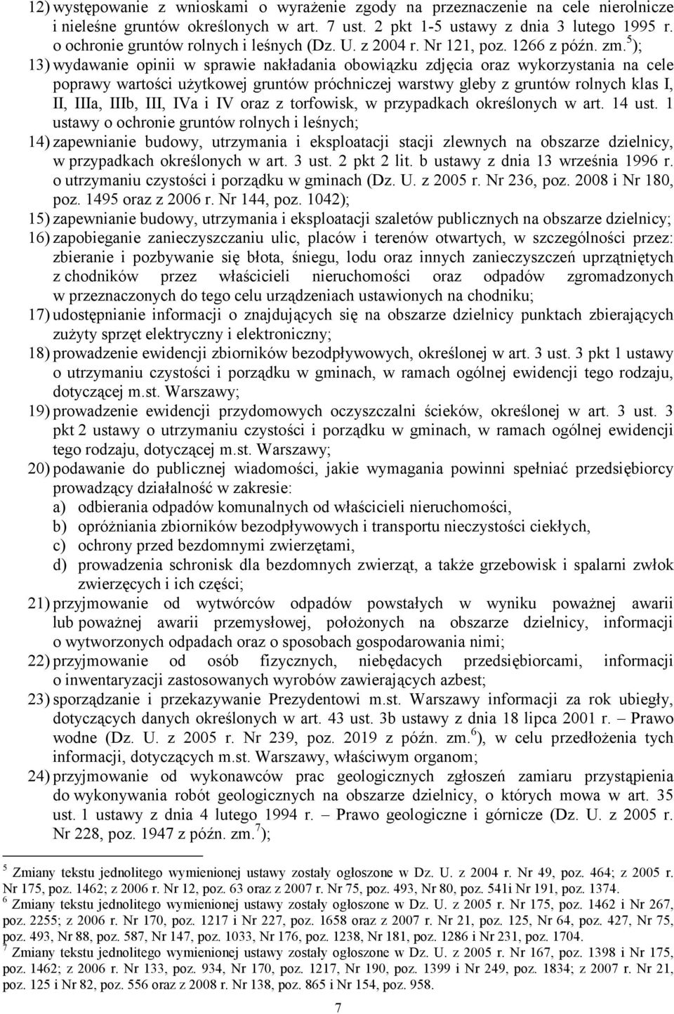 5 ); 13) wydawanie opinii w sprawie nakładania obowiązku zdjęcia oraz wykorzystania na cele poprawy wartości użytkowej gruntów próchniczej warstwy gleby z gruntów rolnych klas I, II, IIIa, IIIb, III,