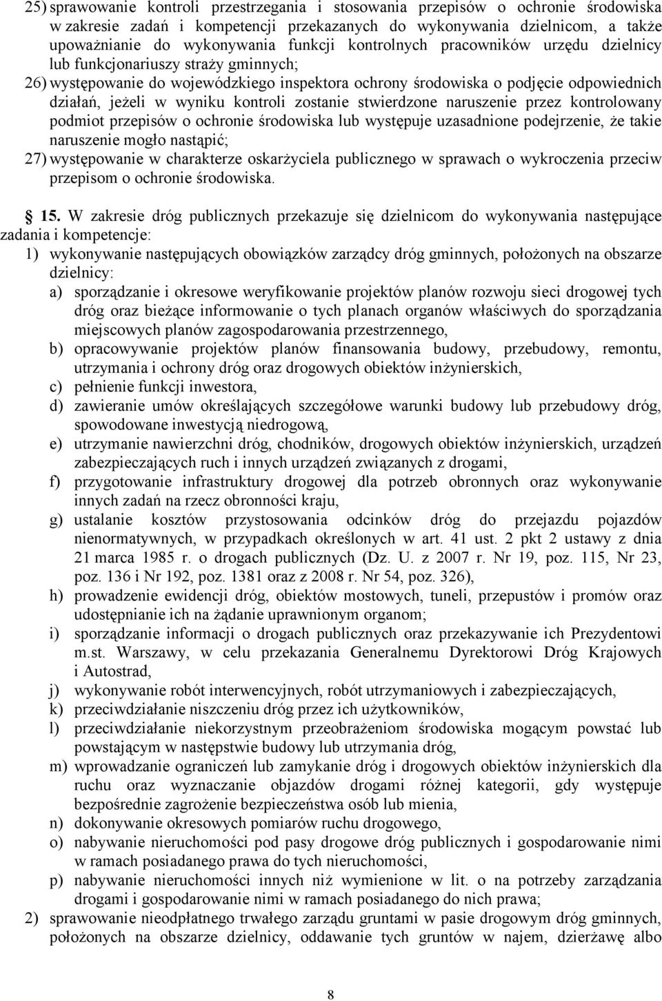 zostanie stwierdzone naruszenie przez kontrolowany podmiot przepisów o ochronie środowiska lub występuje uzasadnione podejrzenie, że takie naruszenie mogło nastąpić; 27) występowanie w charakterze