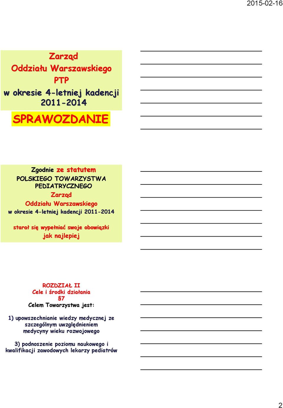 obowiązki jak najlepiej ROZDZIAŁ II Cele i środki działania 7 Celem Towarzystwa jest: 1) upowszechnianie wiedzy medycznej