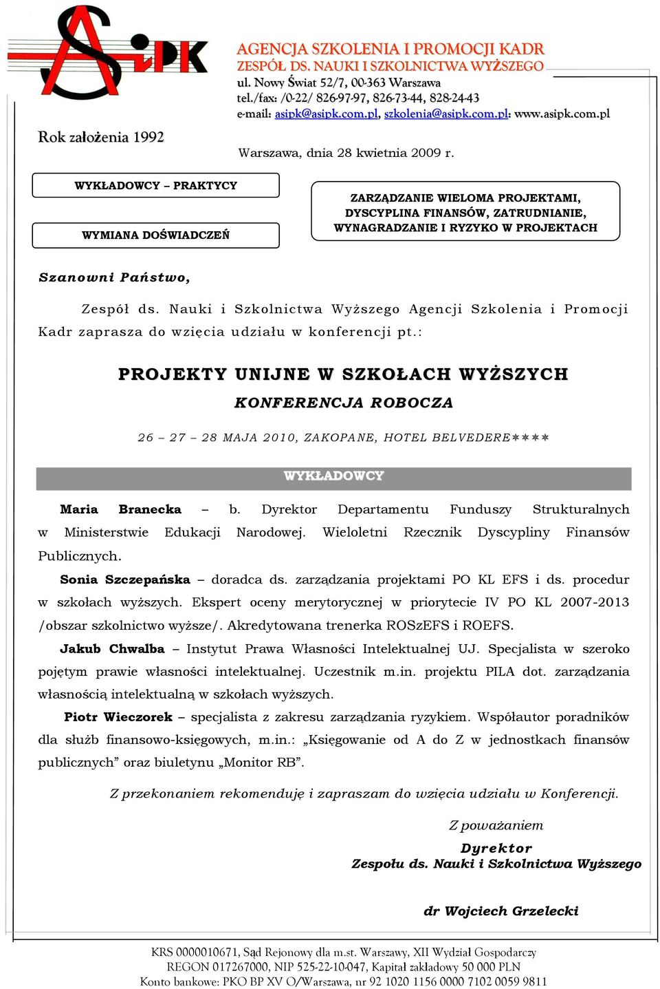 WYKŁADOWCY PRAKTYCY WYMIANA DOŚWIADCZEŃ ZARZĄDZANIE WIELOMA PROJEKTAMI, DYSCYPLINA FINANSÓW, ZATRUDNIANIE, WYNAGRADZANIE I RYZYKO W PROJEKTACH Szanowni Państwo, Zespół ds.