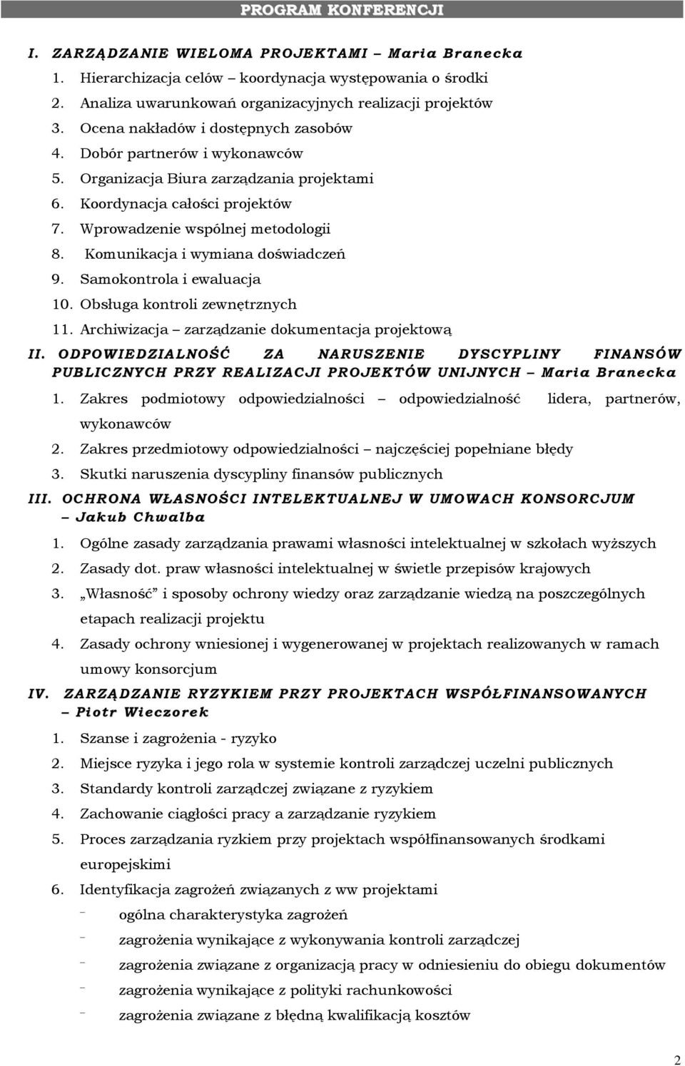 Komunikacja i wymiana doświadczeń 9. Samokontrola i ewaluacja 10. Obsługa kontroli zewnętrznych 11. Archiwizacja zarządzanie dokumentacja projektową II.