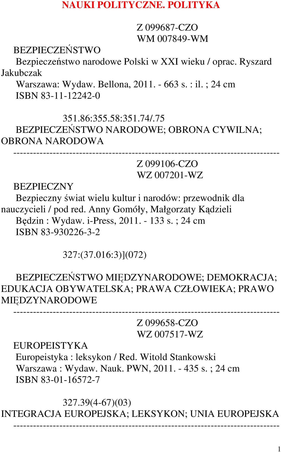 75 BEZPIECZEŃSTWO NARODOWE; OBRONA CYWILNA; OBRONA NARODOWA Z 099106-CZO WZ 007201-WZ BEZPIECZNY Bezpieczny świat wielu kultur i narodów: przewodnik dla nauczycieli / pod red.