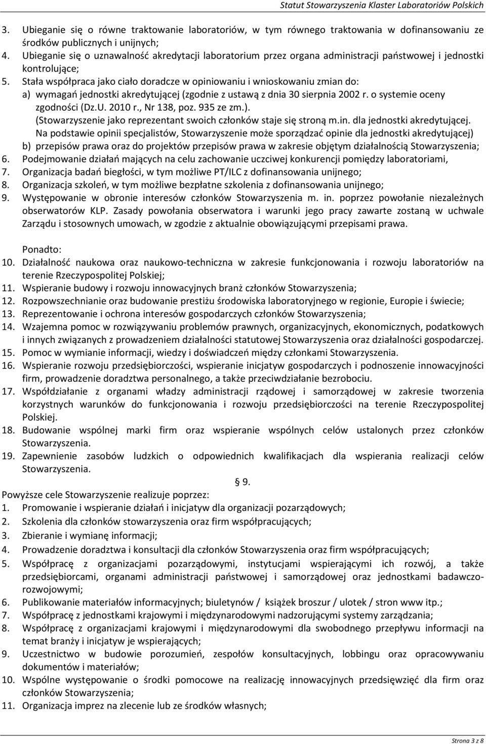 Stała współpraca jako ciało doradcze w opiniowaniu i wnioskowaniu zmian do: a) wymagań jednostki akredytującej (zgodnie z ustawą z dnia 30 sierpnia 2002 r. o systemie oceny zgodności (Dz.U. 2010 r.