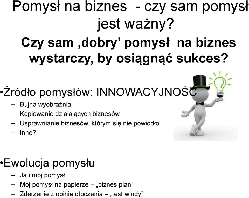 Źródło pomysłów: INNOWACYJNOŚĆ Bujna wyobraźnia Kopiowanie działających biznesów