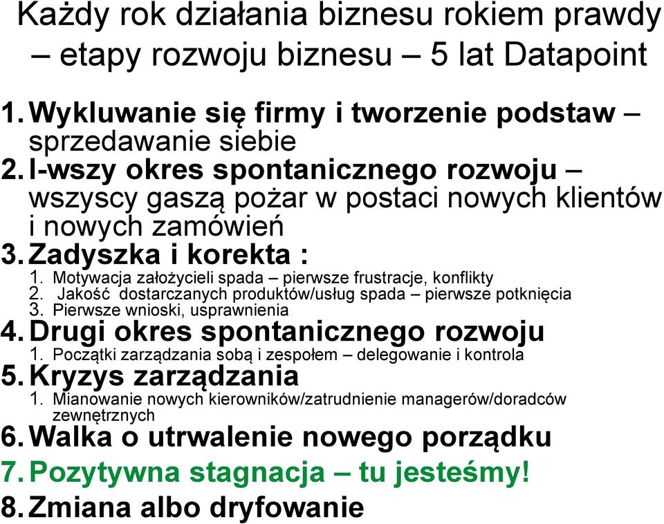 Motywacja założycieli spada pierwsze frustracje, konflikty 2. Jakość dostarczanych produktów/usług spada pierwsze potknięcia 3. Pierwsze wnioski, usprawnienia 4.