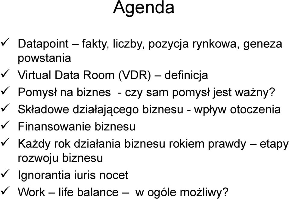 Składowe działającego biznesu - wpływ otoczenia Finansowanie biznesu Każdy rok