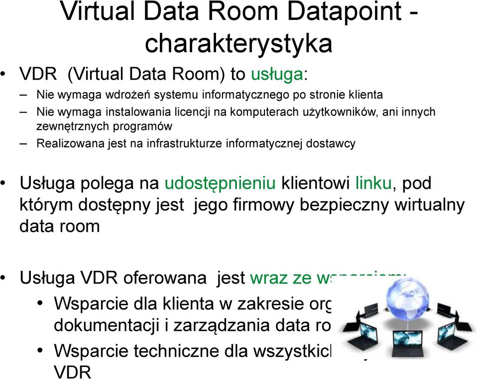dostawcy Usługa polega na udostępnieniu klientowi linku, pod którym dostępny jest jego firmowy bezpieczny wirtualny data room Usługa VDR oferowana