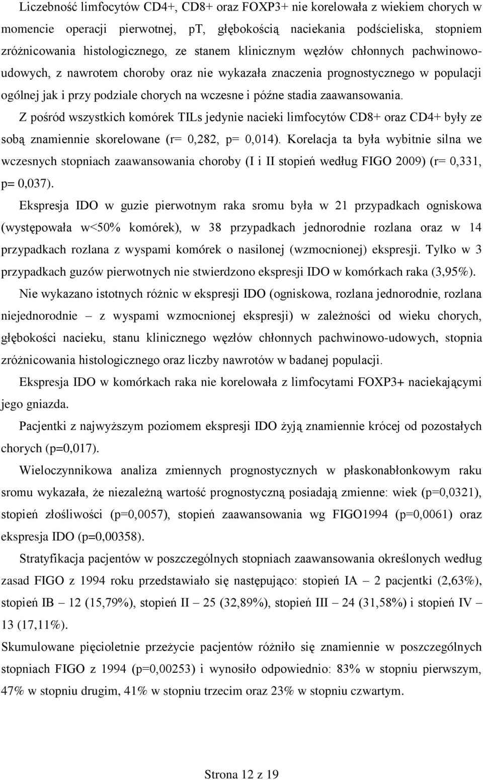 zaawansowania. Z pośród wszystkich komórek TILs jedynie nacieki limfocytów CD8+ oraz CD4+ były ze sobą znamiennie skorelowane (r= 0,282, p= 0,014).
