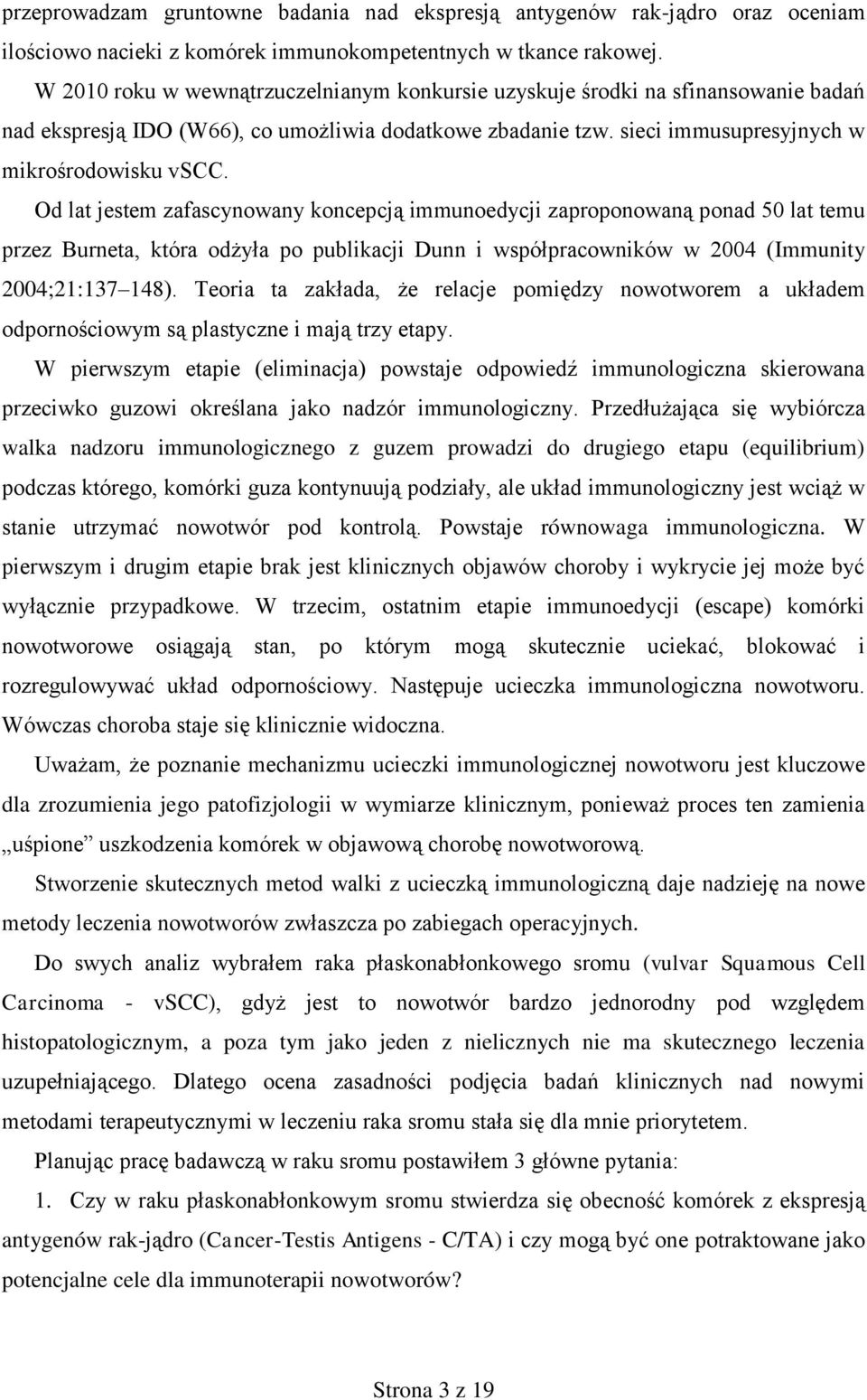 Od lat jestem zafascynowany koncepcją immunoedycji zaproponowaną ponad 50 lat temu przez Burneta, która odżyła po publikacji Dunn i współpracowników w 2004 (Immunity 2004;21:137 148).