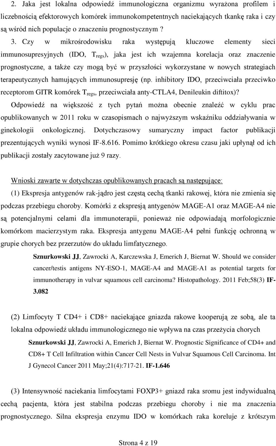 Czy w mikrośrodowisku raka występują kluczowe elementy sieci immunosupresyjnych (IDO, T regs ), jaka jest ich wzajemna korelacja oraz znaczenie prognostyczne, a także czy mogą być w przyszłości
