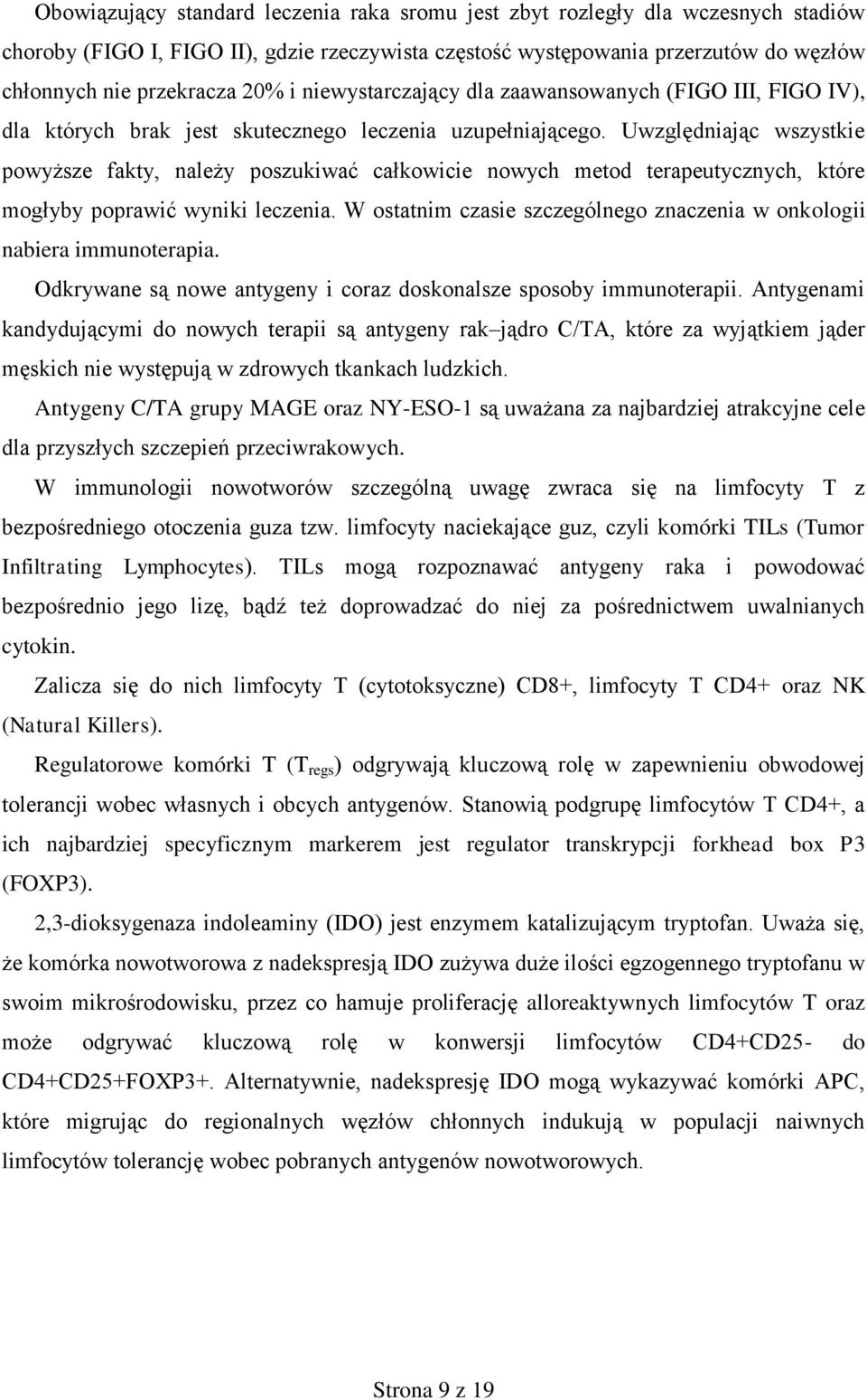 Uwzględniając wszystkie powyższe fakty, należy poszukiwać całkowicie nowych metod terapeutycznych, które mogłyby poprawić wyniki leczenia.