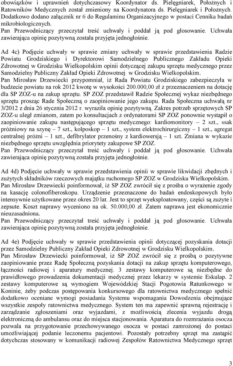 Ad 4c) Podjęcie uchwały w sprawie zmiany uchwały w sprawie przedstawienia Radzie Powiatu Grodziskiego i Dyrektorowi Samodzielnego Publicznego Zakładu Opieki Zdrowotnej w Grodzisku Wielkopolskim