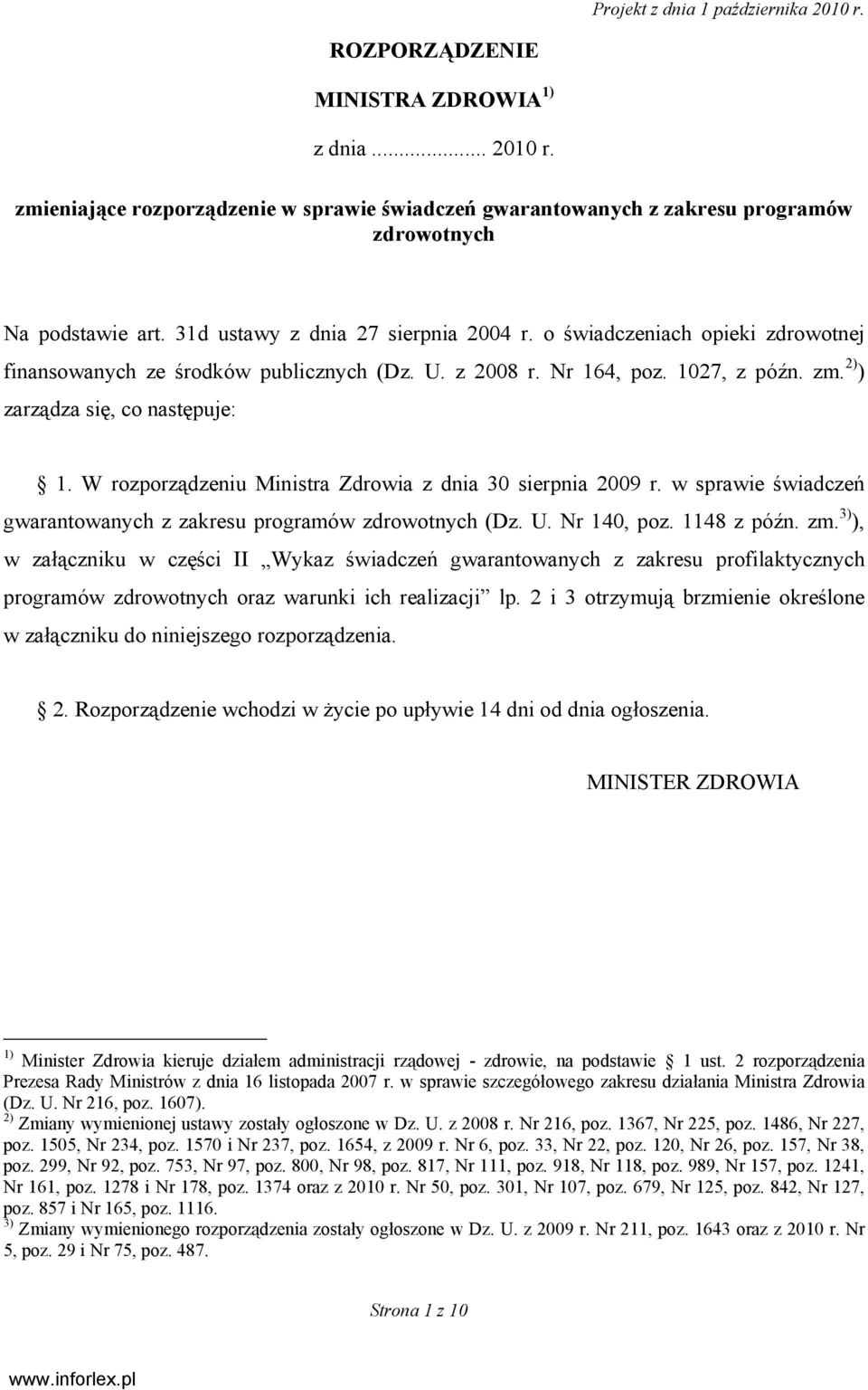 W rozporządzeniu Ministra Zdrowia z dnia 30 sierpnia 2009 r. w sprawie świadczeń gwarantowanych z zakresu programów zdrowotnych (Dz. U. Nr 140, poz. 1148 z późn. zm.