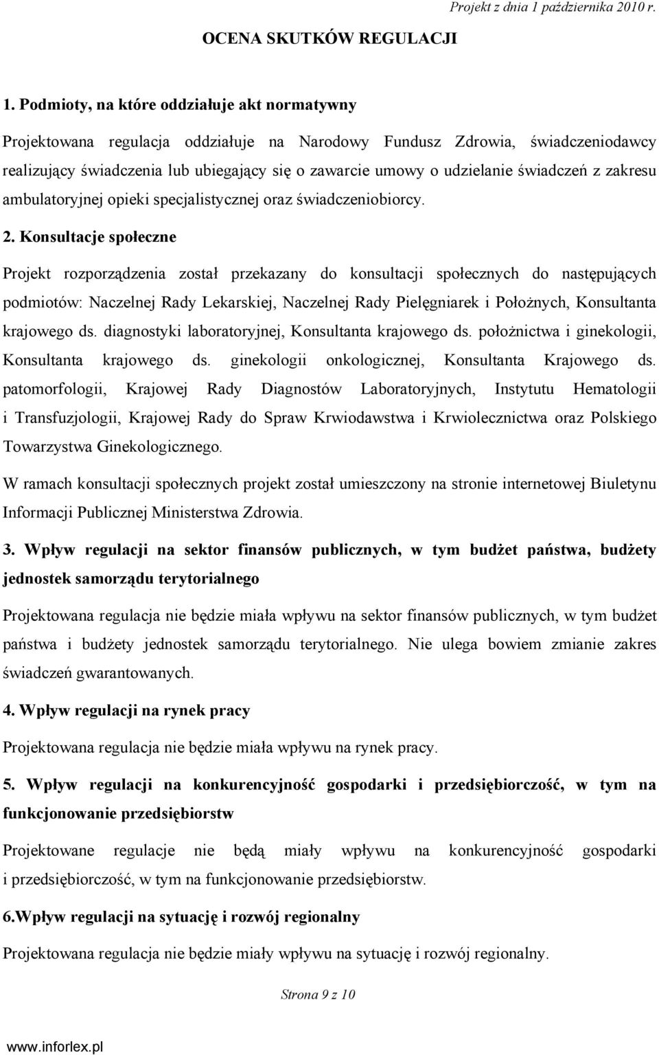 Podmioty, na które oddziałuje akt normatywny Projektowana regulacja oddziałuje na Narodowy Fundusz Zdrowia, świadczeniodawcy realizujący świadczenia lub ubiegający się o zawarcie umowy o udzielanie