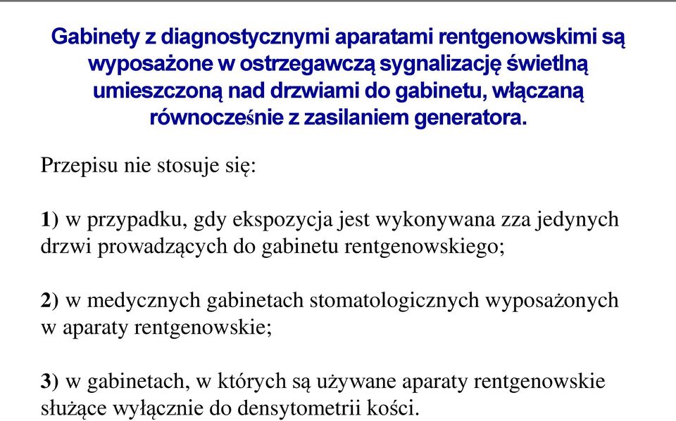 Przepisu nie stosuje się: 1) w przypadku, gdy ekspozycja jest wykonywana zza jedynych drzwi prowadzących do gabinetu