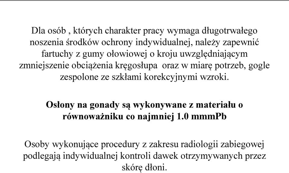 zespolone ze szkłami korekcyjnymi wzroki. Osłony na gonady są wykonywane z materiału o równoważniku co najmniej 1.