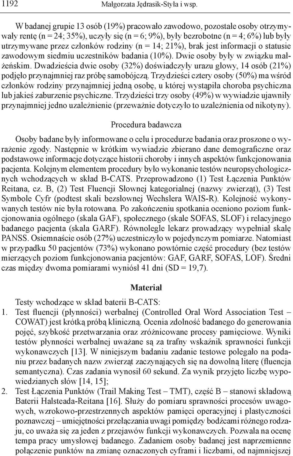 = 14; 21%), brak jest informacji o statusie zawodowym siedmiu uczestników badania (10%). Dwie osoby były w związku małżeńskim.