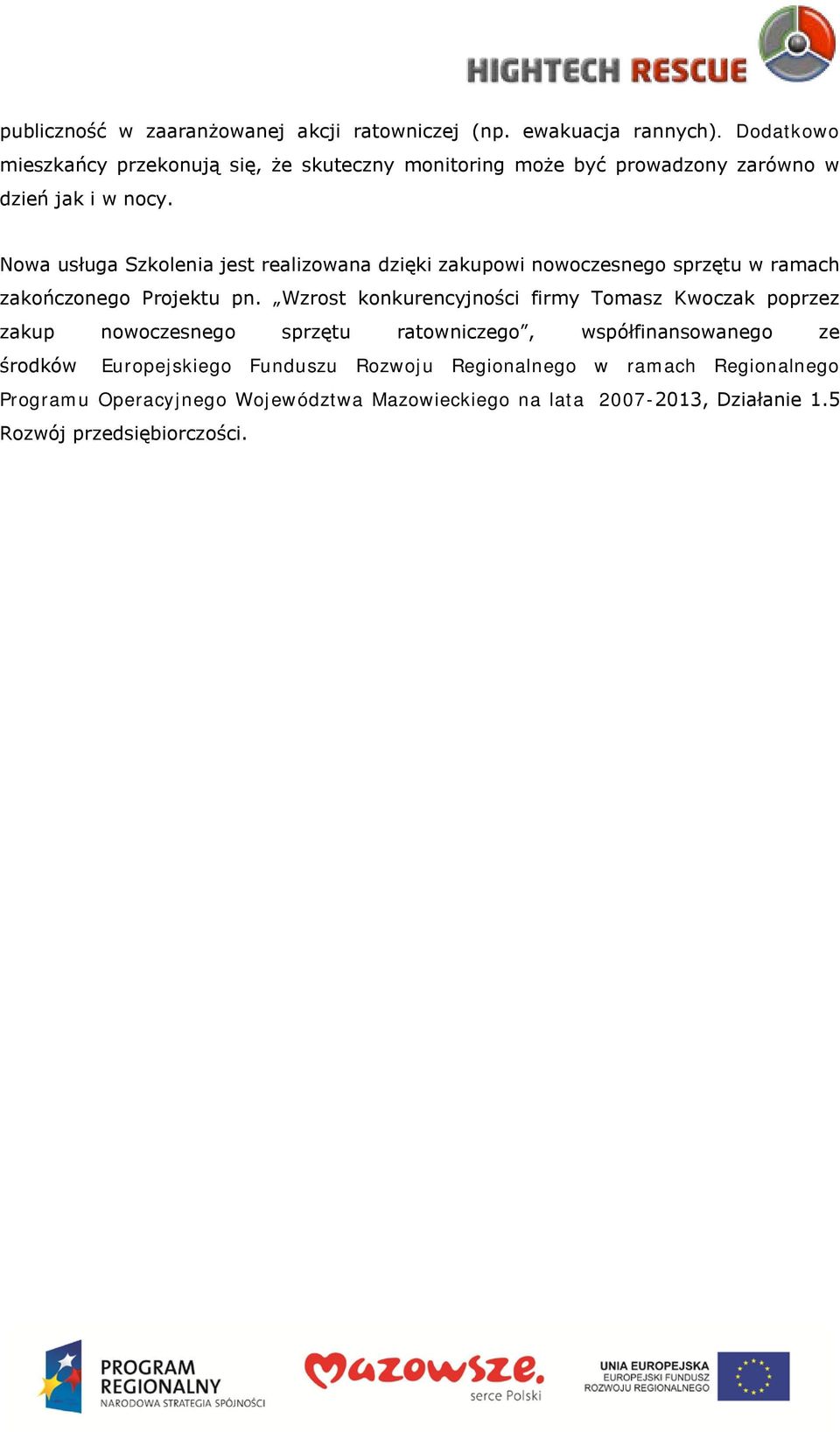 Nowa usługa Szkolenia jest realizowana dzięki zakupowi nowoczesnego sprzętu w ramach zakończonego Projektu pn.