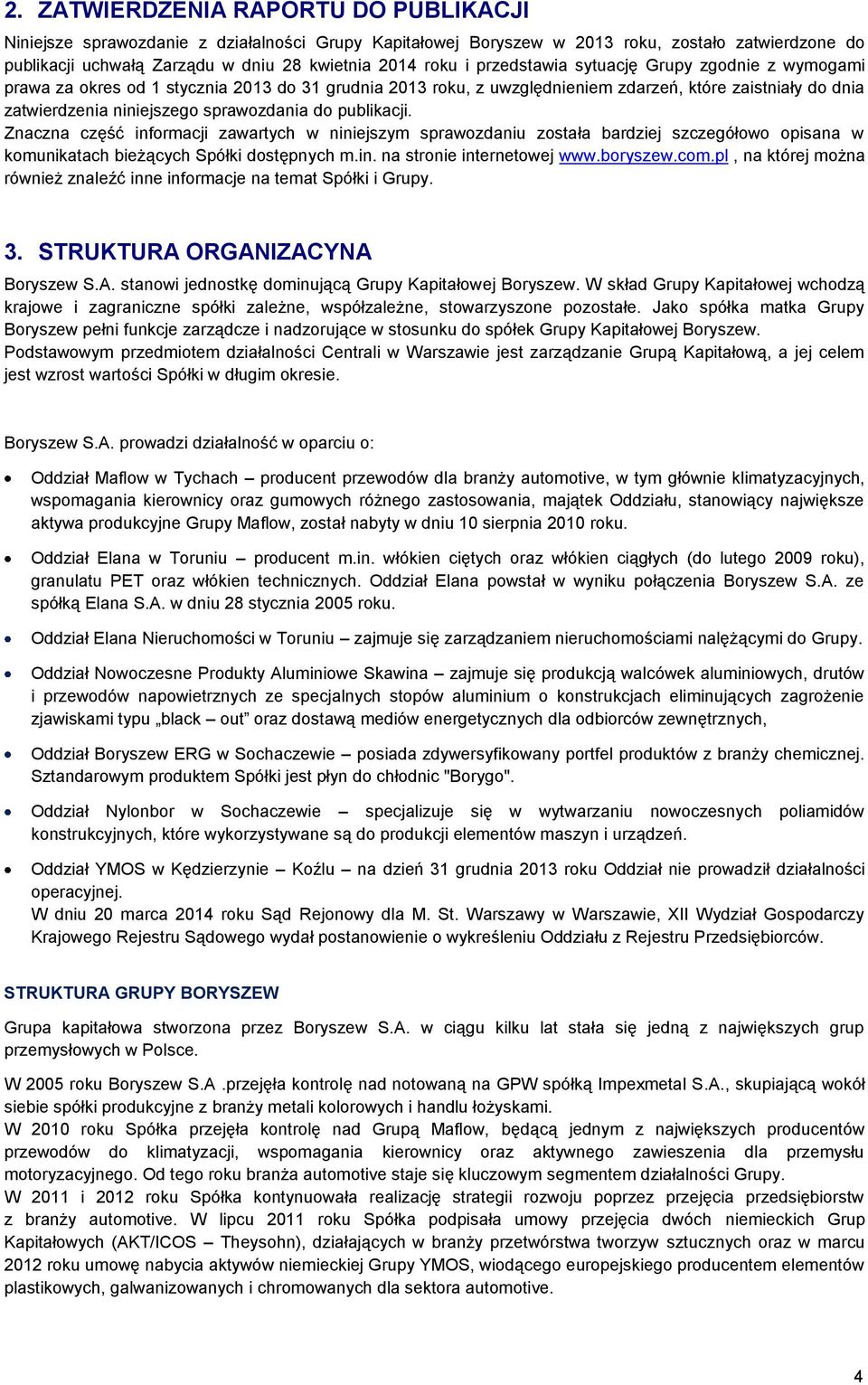 publikacji. Znaczna część informacji zawartych w niniejszym sprawozdaniu została bardziej szczegółowo opisana w komunikatach bieżących Spółki dostępnych m.in. na stronie internetowej www.boryszew.com.