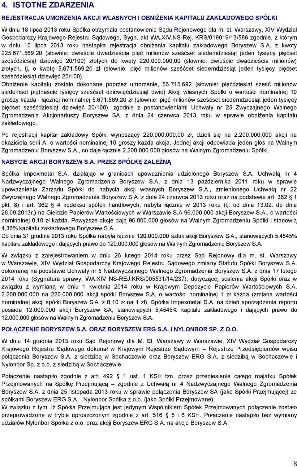 KRS/019019/13/586 zgodnie, z którym w dniu 10 lipca 2013 roku nastąpiła rejestracja obniżenia kapitału zakładowego Boryszew S.A. z kwoty 225.671.