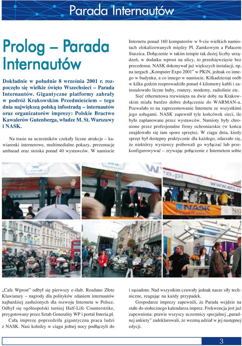 Warszawy i NASK. Na trasie na uczestnikûw czeka y liczne atrakcje ñ kawiarenki internetowe, multimedialne pokazy, prezentacje ambasad oraz stoiska ponad 40 wystawcûw.