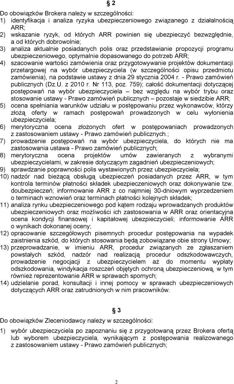 wartości zamówienia oraz przygotowywanie projektów dokumentacji przetargowej na wybór ubezpieczyciela (w szczególności opisu przedmiotu zamówienia), na podstawie ustawy z dnia 29 stycznia 2004 r.