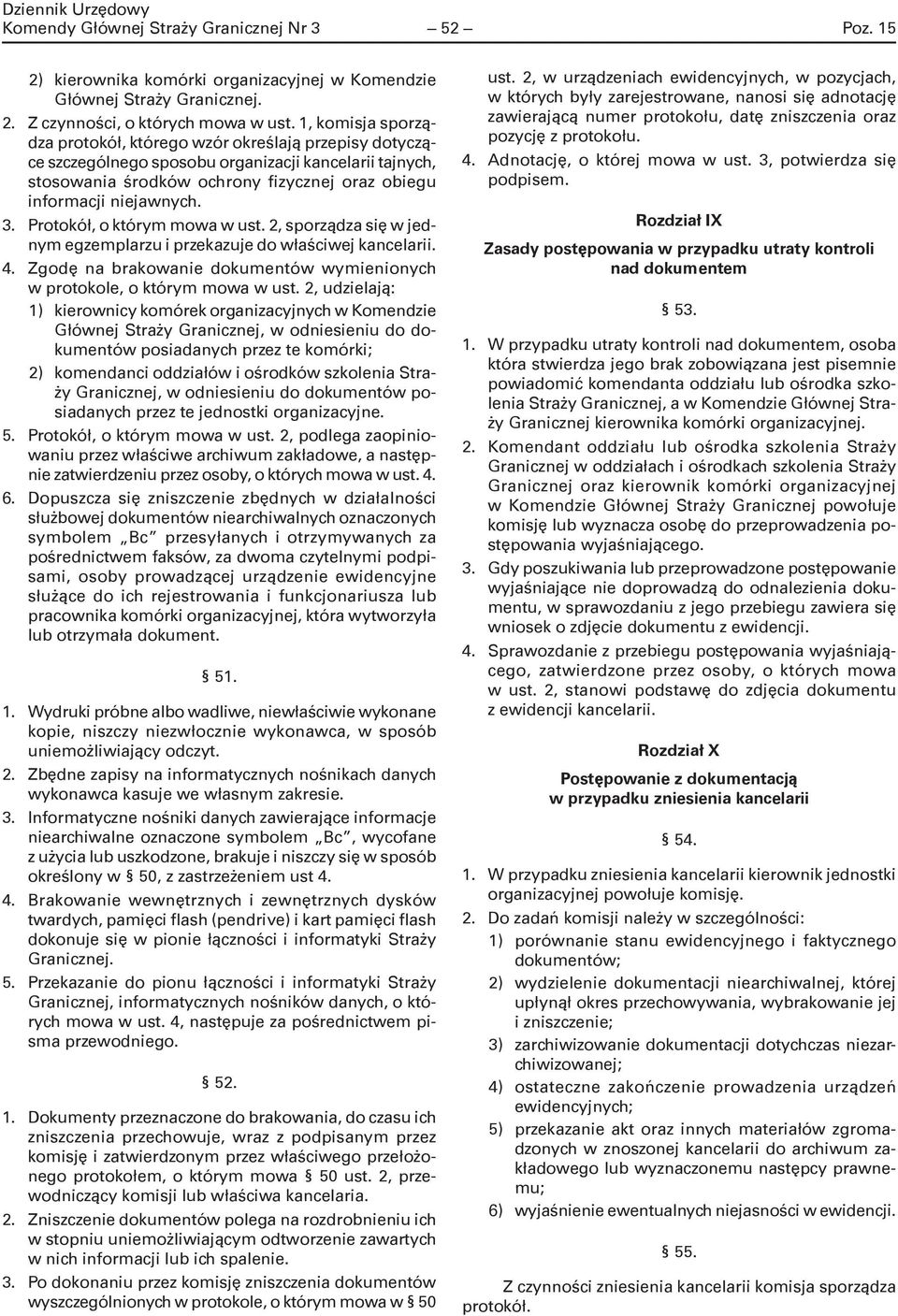 Protokół, o którym mowa w ust. 2, sporządza się w jednym egzemplarzu i przekazuje do właściwej kancelarii. 4. Zgodę na brakowanie dokumentów wymienionych w protokole, o którym mowa w ust.