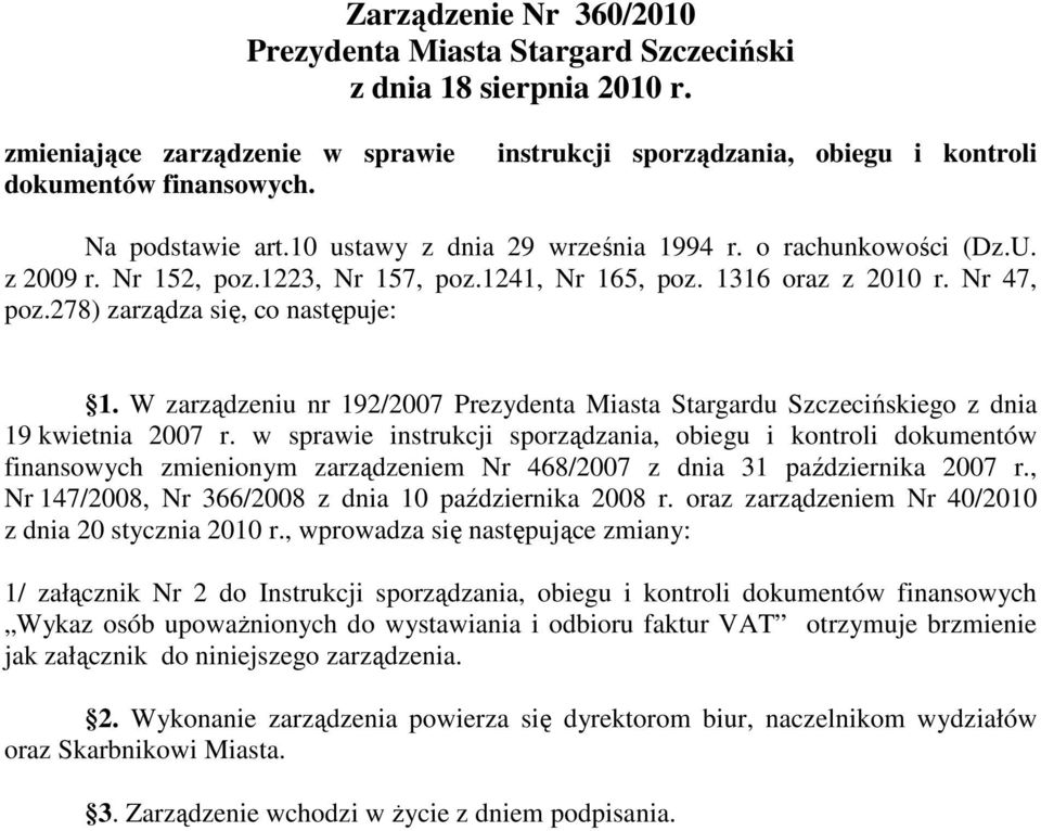 Nr 47, poz.278) zarządza się, co następuje: 1. W zarządzeniu nr 192/2007 Prezydenta Miasta Stargardu Szczecińskiego z dnia 19 kwietnia 2007 r.