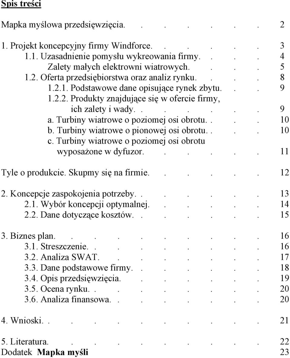 Turbiny wiatrowe o pionowej osi obrotu.... 10 c. Turbiny wiatrowe o poziomej osi obrotu wyposażone w dyfuzor...... 11 Tyle o produkcie. Skupmy się na firmie...... 12 2.