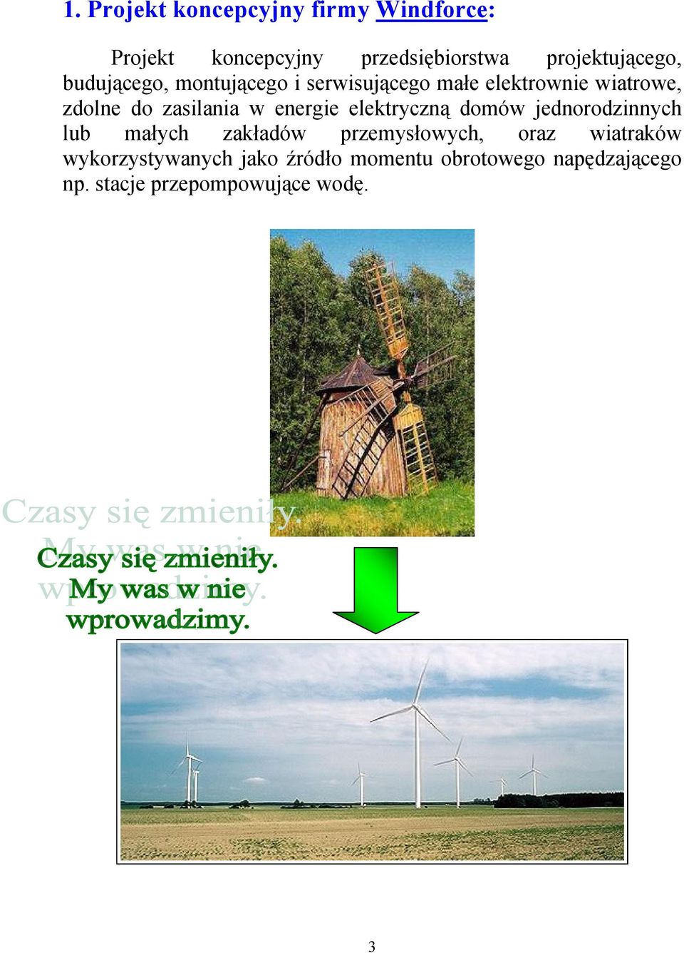 energie elektryczną domów jednorodzinnych lub małych zakładów przemysłowych, oraz wiatraków