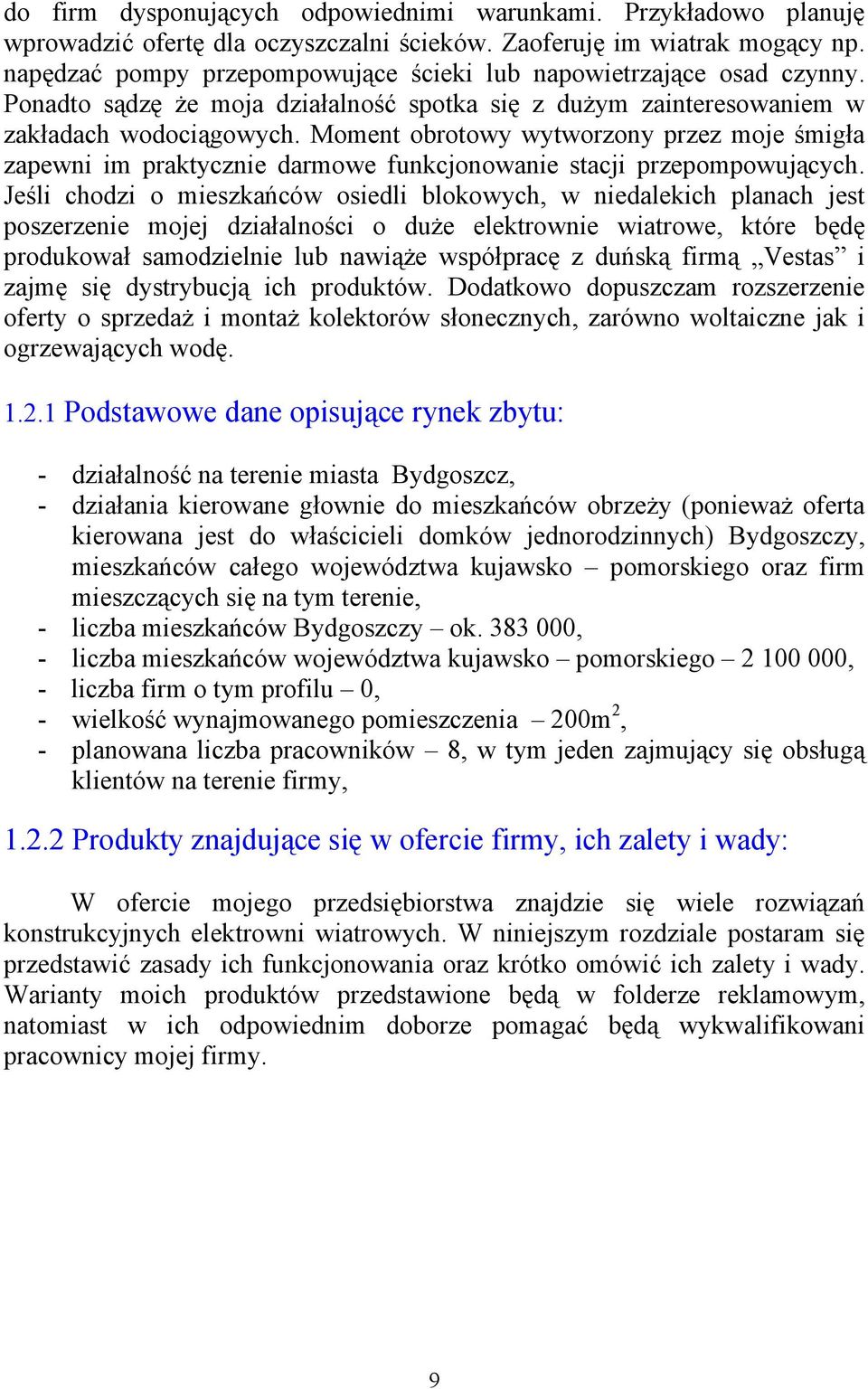 Moment obrotowy wytworzony przez moje śmigła zapewni im praktycznie darmowe funkcjonowanie stacji przepompowujących.