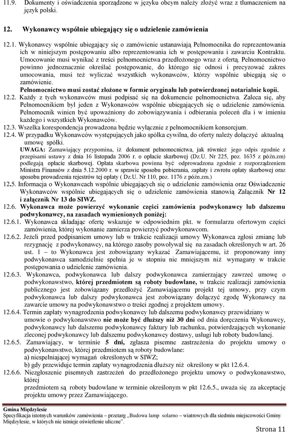 Pełnomocnictwo powinno jednoznacznie określać postępowanie, do którego się odnosi i precyzować zakres umocowania, musi też wyliczać wszystkich wykonawców, którzy wspólnie ubiegają się o zamówienie.