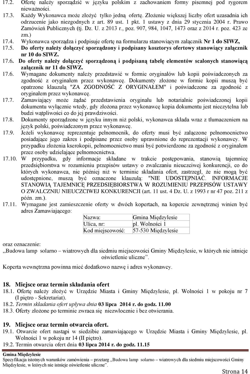 907, 984, 1047, 1473 oraz z 2014 r. poz. 423 ze zm.) 17.4. Wykonawca sporządza i podpisuje ofertę na formularzu stanowiącym załącznik Nr 1 do SIWZ, 17.5.