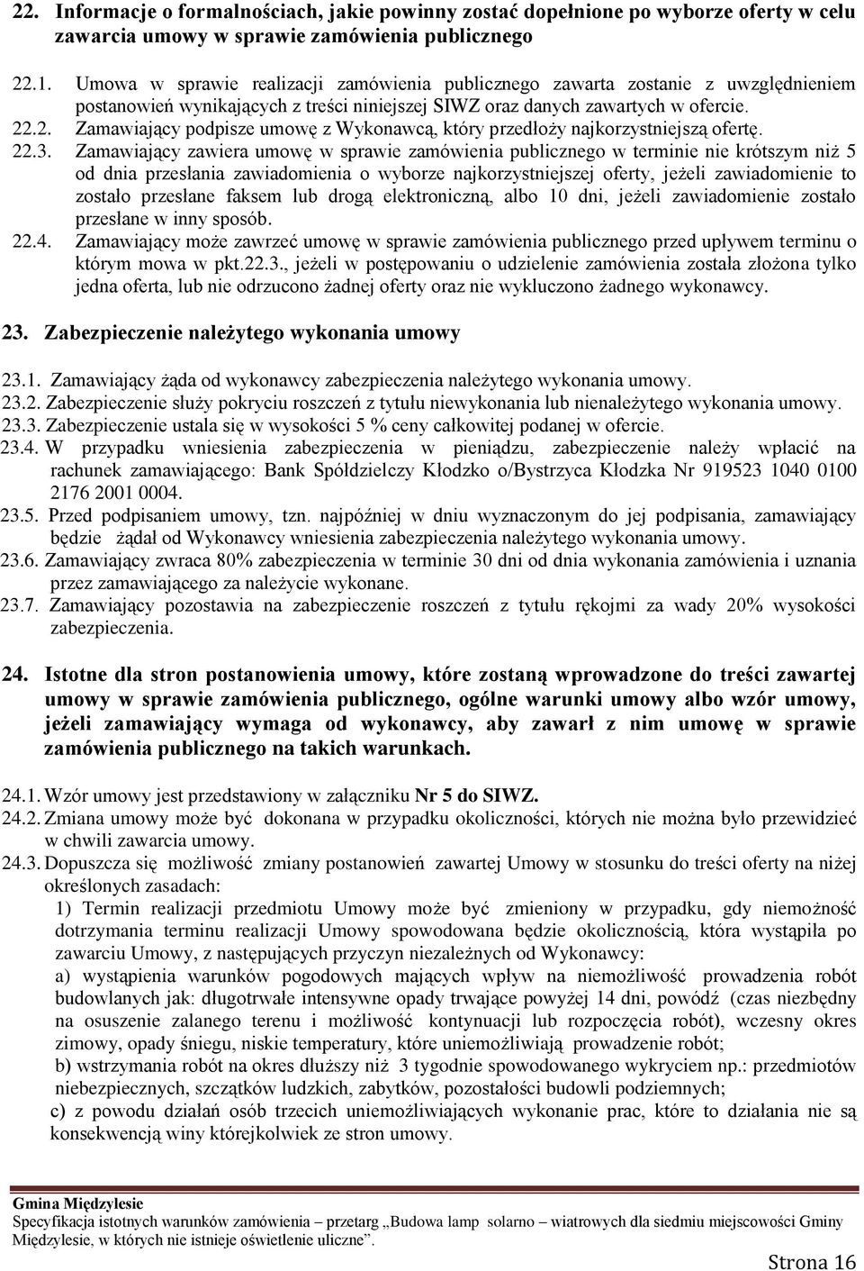 .2. Zamawiający podpisze umowę z Wykonawcą, który przedłoży najkorzystniejszą ofertę. 22.3.