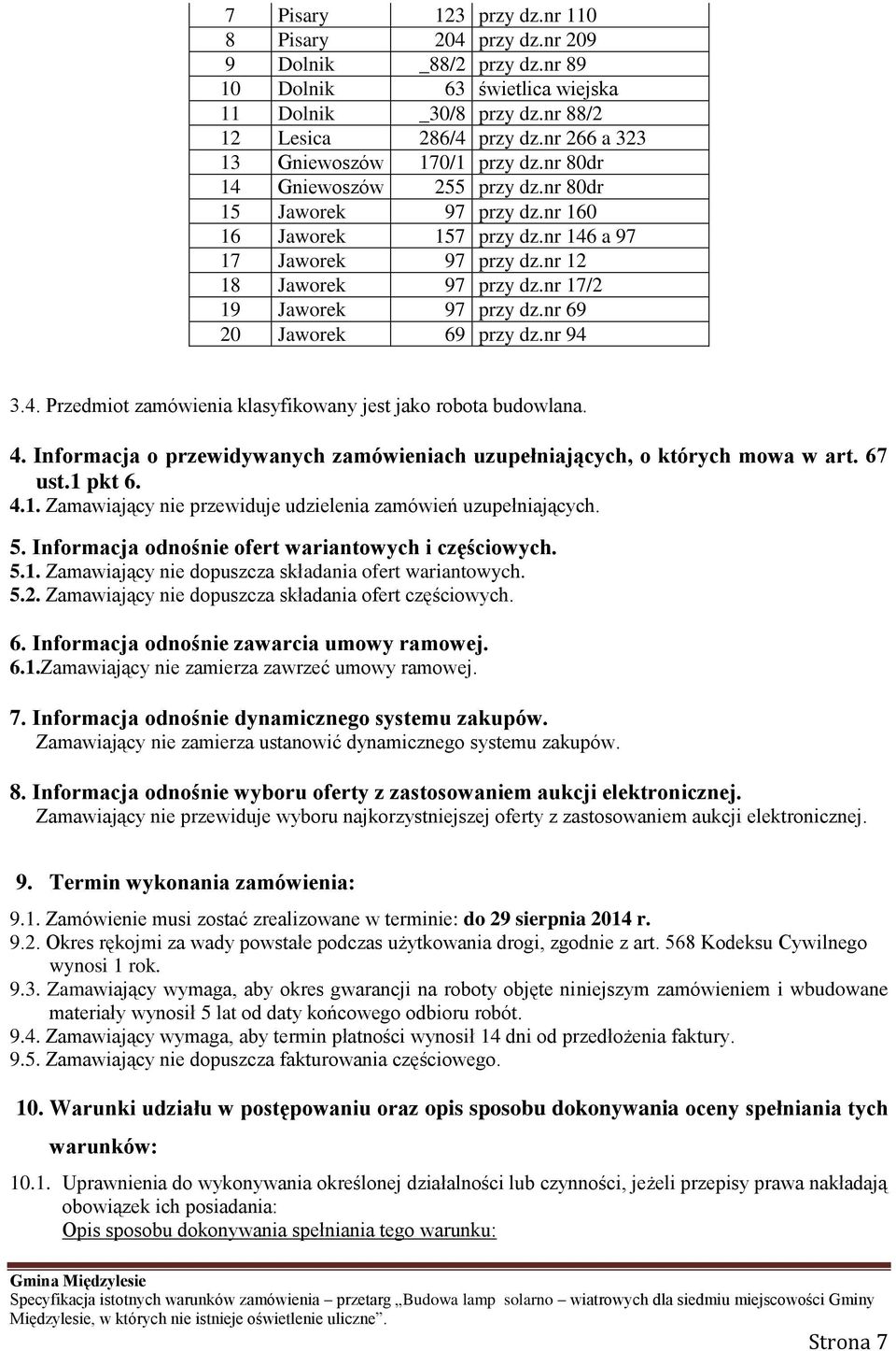 nr 17/2 19 Jaworek 97 przy dz.nr 69 20 Jaworek 69 przy dz.nr 94 3.4. Przedmiot zamówienia klasyfikowany jest jako robota budowlana. 4.