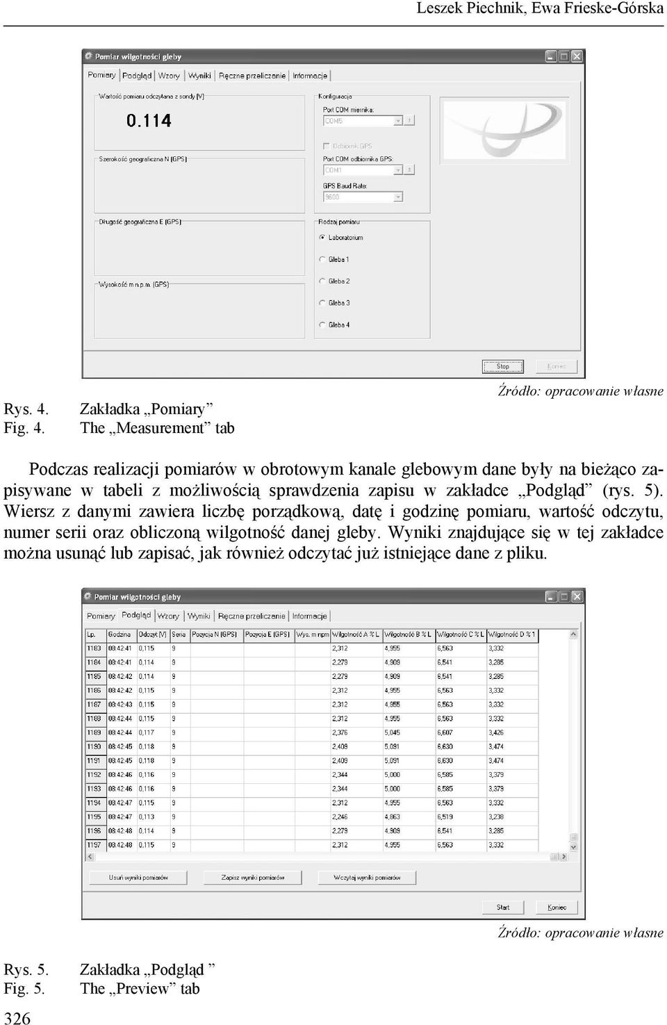 Zakładka Pomiary The Measurement tab Podczas realizacji pomiarów w obrotowym kanale glebowym dane były na bieżąco zapisywane w tabeli z