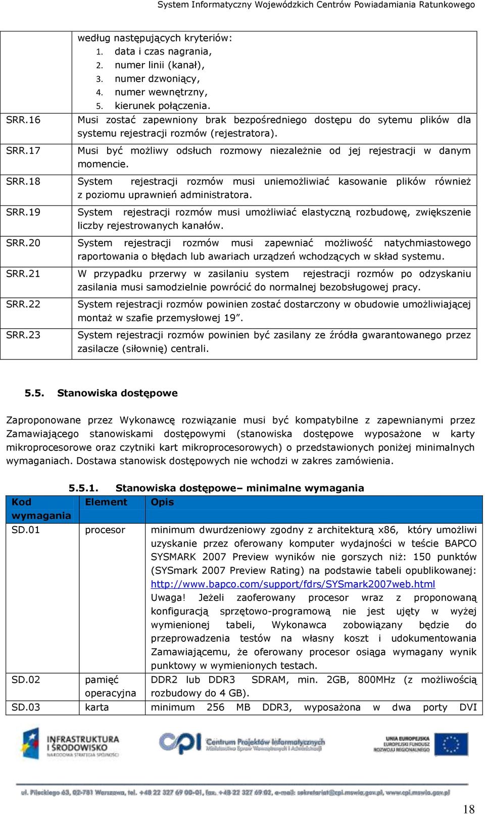 SRR.18 System rejestracji rozmów musi uniemożliwiać kasowanie plików również z poziomu uprawnień administratora. SRR.