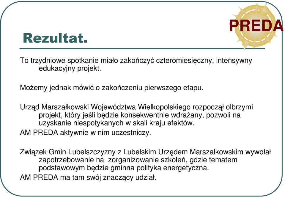 Urząd Marszałkowski Województwa Wielkopolskiego rozpoczął olbrzymi projekt, który jeśli będzie konsekwentnie wdraŝany, pozwoli na uzyskanie